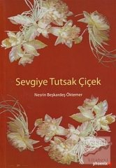 Sevgiye Tutsak Çiçek - Nesrin Beşkardeş Öktemer Phoenix Yayınları