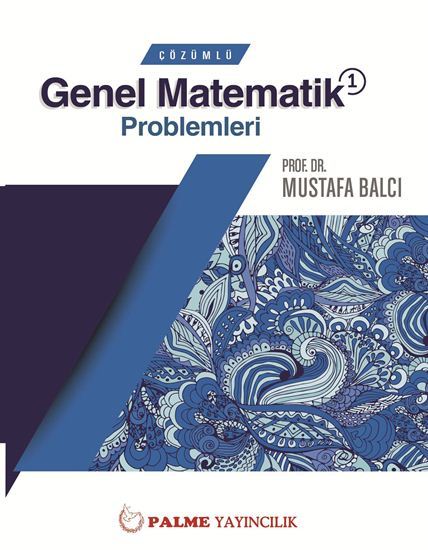 Palme Çözümlü Genel Matematik Problemleri 1 - Mustafa Balcı Palme Akademik Yayınları