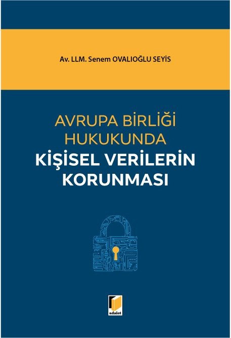 Adalet Avrupa Birliği Hukukunda Kişisel Verilerin Korunması - Senem Ovalıoğlu Seyis Adalet Yayınevi