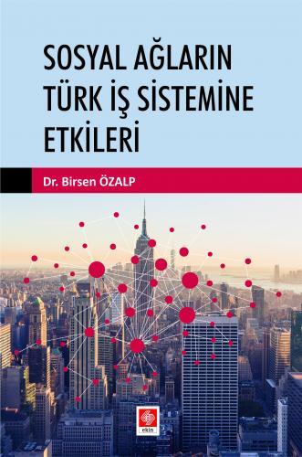 Ekin Sosyal Ağların Türk İş Sistemine Etkileri - Birsen Özalp Ekin Yayınları