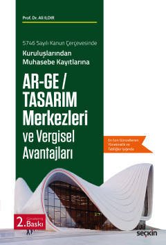 Seçkin Ar–Ge Tasarım Merkezleri ve Vergisel Avantajları 2. Baskı - Ali Ildır Seçkin Yayınları