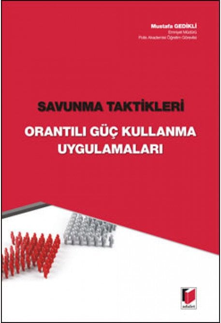 Adalet Savunma Taktikleri Orantılı Güç Kullanma Uygulamaları - Mustafa Gedikli Adalet Yayınevi