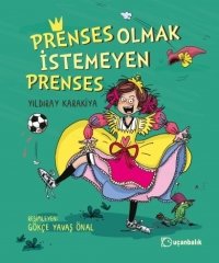 Prenses Olmak İstemeyen Prenses - Yıldıray Karakiya Uçanbalık Yayınları