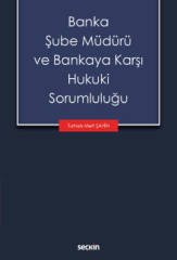 Seçkin Banka Şube Müdürü ve Bankaya Karşı Hukuki Sorumluluğu - Turhan Mert Şahin Seçkin Yayınları