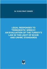 Adalet Legal Responses to 'Terroristic Speech' An Evaluation of The Turkey's Law in The Light of Ecthr and Unhrc Standards - İlyas Fırat Cengiz Adalet Yayınevi