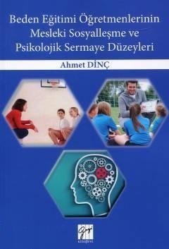 Gazi Kitabevi Beden Eğitimi Öğretmenlerinin Mesleki Sosyalleşme ve Psikolojik Sermaye Düzeyleri - Ahmet Dinç Gazi Kitabevi