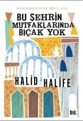 Bu Şehrin Mutfaklarında Bıçak Yok - Halid Halife Delidolu Yayınları