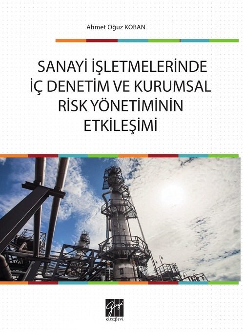 Gazi Kitabevi Sanayi İşletmelerinde İç Denetim ve Kurumsal Risk Yönetiminin Etkileşimi - Ahmet Oğuz Koban Gazi Kitabevi