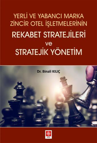 Ekin Yerli ve Yabancı Marka Zincir Otel İşlt.Rekabet Stratejileri ve Stratejik Yönetim - Binali Kılıç Ekin Yayınları