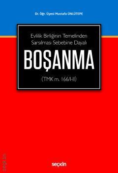 Seçkin Evlilik Birliğinin Temelinden Sarsılması Sebebine Dayalı Boşanma - Mustafa Ünlütepe Seçkin Yayınları