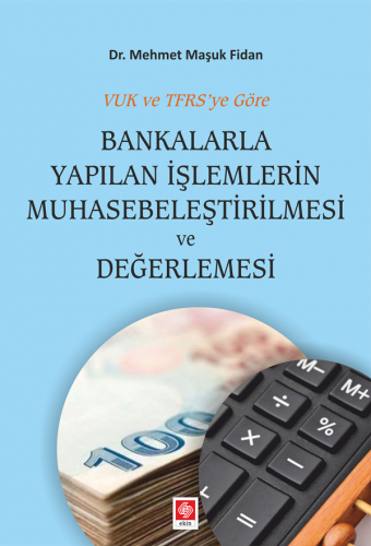 Ekin Bankalarla Yapılan İşlemlerin Muhasebeleştirilmesi ve Değerlemesi - Mehmet Maşuk Fidan Ekin Yayınları