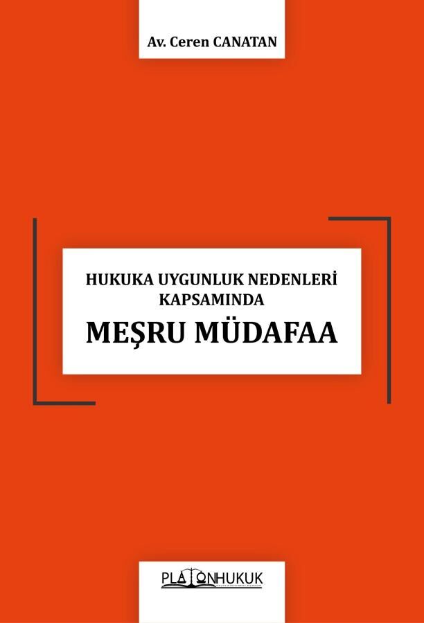 Platon Hukuka Uygunluk Nedenleri Kapsamında Meşru Müdafaa - Ceren Canatan Platon Hukuk Yayınları