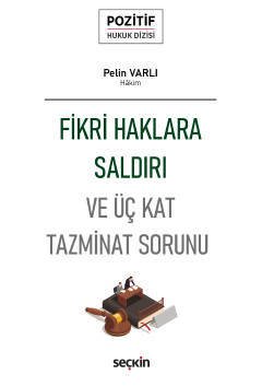 Seçkin Fikri Haklara Saldırı ve Üç Kat Tazminat Sorunu - Pelin Varlı Seçkin Yayınları