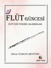 Eğiten Kitap Flüt Güncesi Flüt İçin Teknik Çalışmalar - Gülce Coşkun Eğiten Kitap