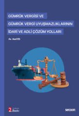 Seçkin Gümrük Vergisi ve Gümrük Vergi Uyuşmazlıklarının İdari ve Adli Çözüm Yolları 2. Baskı - Asaf Es Seçkin Yayınları