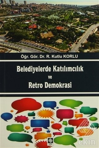 Ekin Belediyelerde Katılımcılık ve Retro Demokrasi - Kutlu Korlu Ekin Yayınları