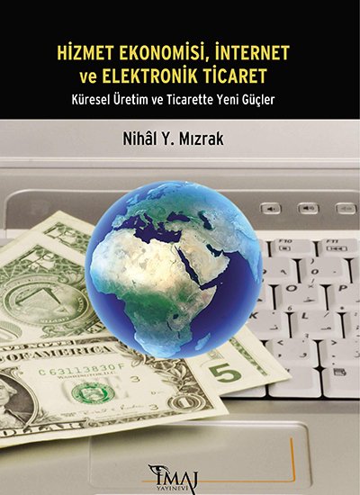 İmaj Hizmet Ekonomisi, Internet ve Elektronik Ticaret Küresel Üretim ve Ticarette Yeni Güçler - Nihal Yıldırım Mızrak İmaj Yayınları