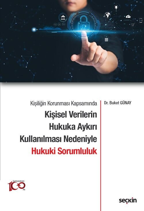 Seçkin Kişiliğin Korunması Kapsamında Kişisel Verilerin Hukuka Aykırı Kullanılması Nedeniyle Hukuki Sorumluluk - Buket Günay Seçkin Yayınları