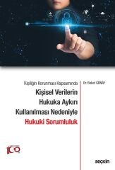 Seçkin Kişiliğin Korunması Kapsamında Kişisel Verilerin Hukuka Aykırı Kullanılması Nedeniyle Hukuki Sorumluluk - Buket Günay Seçkin Yayınları