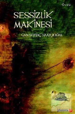 Sessizlik Makinesi - Can Sertaç Saatçıoğlu Phoenix Yayınları