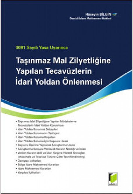 Adalet 3091 Sayılı Yasa Uyarınca Taşınmaz Mal Zilyetliğine Yapılan Tecavüzlerin İdari Yoldan Önlenmesi - Hüseyin Bilgin Adalet Yayınevi