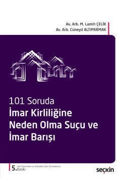 Seçkin 101 Soruda İmar Kirliliğine Neden Olma Suçu ve İmar Barışı 5. Baskı - M. Lamih Çelik, Cüneyd Altıparmak Seçkin Yayınları