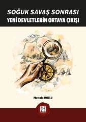 Gazi Kitabevi Soğuk Savaş Sonrası Yeni Devletlerin Ortaya Çıkışı - Mustafa Mutlu Gazi Kitabevi