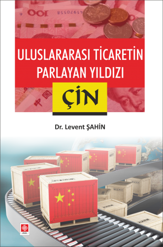 Ekin Uluslararası Ticaretin Parlayan Yıldızı Çin - Levent Şahin Ekin Yayınları