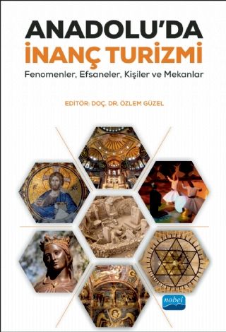 Nobel Anadoluda İnanç Turizmi: Fenomenler, Efsaneler, Kişiler ve Mekânlar - Özlem Güzel Nobel Akademi Yayınları