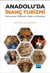 Nobel Anadoluda İnanç Turizmi: Fenomenler, Efsaneler, Kişiler ve Mekânlar - Özlem Güzel Nobel Akademi Yayınları