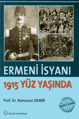 Palme Ermeni İsyanı 1915 Yüz Yaşında - Ramazan Demir Palme Akademik Yayınları