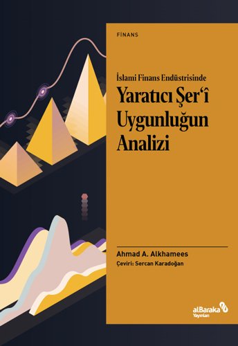 Albaraka İslami Finans Endüstrisinde Yaratıcı Şer’i Uygunluğun Analizi - Ahmad A. Alkhamees Albaraka Yayınları