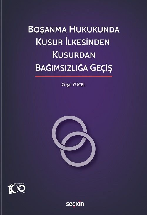 Seçkin Boşanma Hukukunda Kusur İlkesinden Kusurdan Bağımsızlığa Geçiş - Özge Yücel Seçkin Yayınları