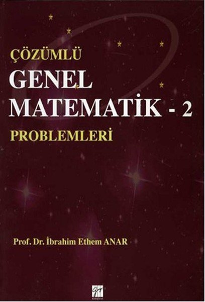 Gazi Kitabevi Çözümlü Genel Matematik Problemleri 2 - İbrahim Ethem Anar Gazi Kitabevi