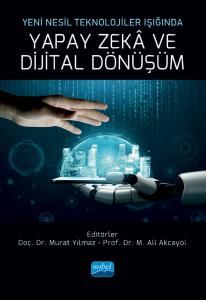 Nobel Yeni Nesil Teknolojiler Işığında Yapay Zekâ ve Dijital Dönüşüm - Murat Yılmaz, M. Ali Akcayol Nobel Akademi Yayınları