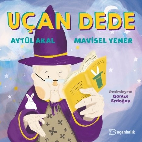 Uçan Dede - Aytül Akal, Mavisel Yener Uçanbalık Yayınları