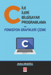 Ekin C ile İleri Bilgisayar Programlama ve Fonksiyon ve Grafikleri Çizme - Atakan Abuşoğlu Ekin Yayınları