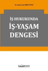 Platon İş Hukukunda İş-Yaşam Dengesi - Aysu Can Eren Yüce Platon Hukuk Yayınları