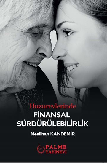 Huzurevlerinde Finansal Sürdürülebilirlik - Neslihan Kandemir Palme Akademik Yayınları