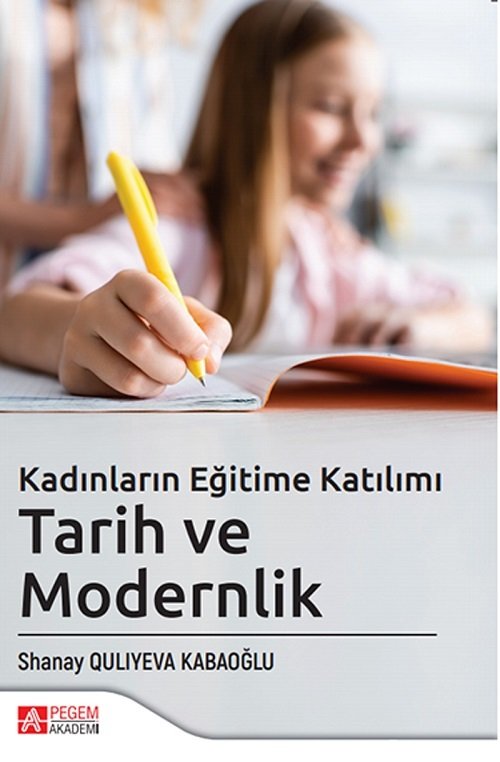 Pegem Kadınların Eğitime Katılımı Tarih ve Modernlik - Shanay Qulıyeva Kabaoğlu Pegem Akademi Yayınları