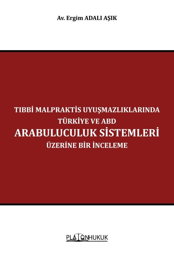 Platon Tıbbi Malpraktis Uyuşmazlıklarında Türkiye ve Amerika Birleşik Devletleri Arabuluculuk Sistemleri Üzerine Bir İnceleme - Ergim Adalı Aşık Platon Hukuk Yayınları