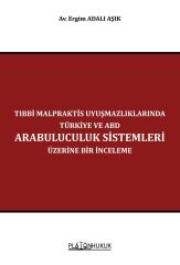 Platon Tıbbi Malpraktis Uyuşmazlıklarında Türkiye ve Amerika Birleşik Devletleri Arabuluculuk Sistemleri Üzerine Bir İnceleme - Ergim Adalı Aşık Platon Hukuk Yayınları