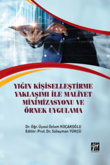 Gazi Kitabevi Yığın Kişiselleştirme Yaklaşımı İle Maliyet Minimizasyonu Ve Örnek Uygulama - Özlem Koçakoğlu Gazi Kitabevi