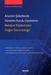 Seçkin Anonim Şirketlerde Yönetim Kurulu Üyelerinin Rekabet İhlallerinden Doğan Sorumluluğu - Elif Banu Varlı Seçkin Yayınları