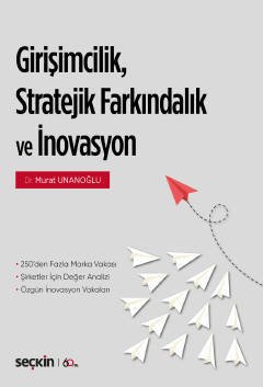 Seçkin Girişimcilik, Stratejik Farkındalık ve İnovasyon - Murat Unanoğlu Seçkin Yayınları