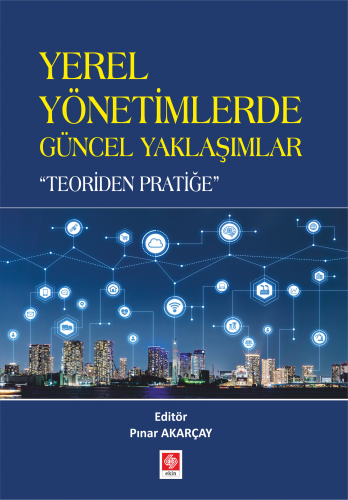 Ekin Yerel Yönetimlerde Güncel Yaklaşımlar ( Teoriden Pratiğe ) - Pınar Akarçay Ekin Yayınları