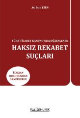 Platon Türk Ticaret Kanununda Düzenlenen Haksız Rekabet Suçları - Esin Esen Platon Hukuk Yayınları