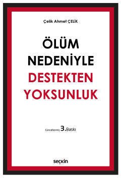 Seçkin Ölüm Nedeniyle Destekten Yoksunluk 3. Baskı - Çelik Ahmet Çelik Seçkin Yayınları