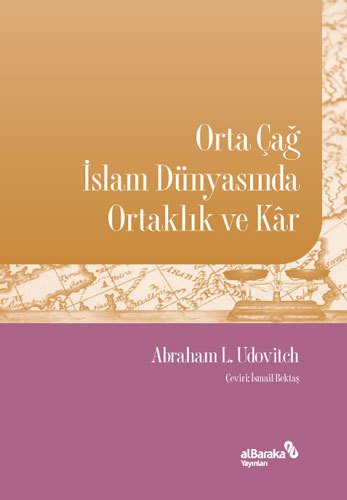 Albaraka Orta Çağ İslam Dünyasında Ortaklık ve Kar - Abraham L. Udovitch Albaraka Yayınları