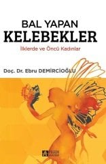 Pegem Bal Yapan Kelebekler İlklerde ve Öncü Kadınlar - Ebru Demircioğlu Pegem Akademi Yayınları